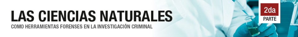 LAS CIENCIAS NATURALES COMO HERRAMIENTAS FORENSES EN LA INVESTIGACIÓN CRIMINAL